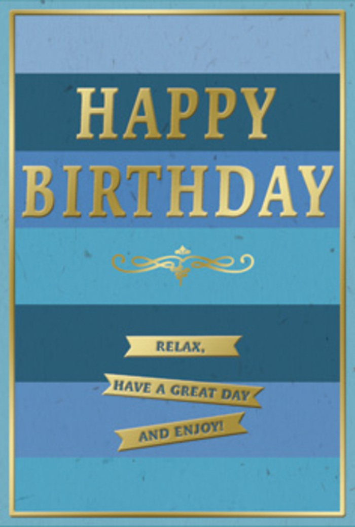 The birthday card in this photograph has a dignified, contemporary charm, the sort of design you might choose for a thoughtful celebration after a stroll across Wimbledon Common. Its face is divided into broad horizontal bands of blue, each stripe a different depth of colour, moving from a near-navy at the lower edge through softer mid-blues to a gentle, almost pastel blue at the top. The arrangement of these shades feels calm and layered, like distant horizons seen through early morning mist. Sitting prominently in the upper half, the greeting HAPPY BIRTHDAY is embossed in bold capital letters, rendered in luminous gold foil that shimmers subtly as light passes over it, almost like the glint of late afternoon sun on shop windows along Wimbledon Broadway. Beneath the main heading lies a single, ornate gold flourish, curling in a symmetrical pattern that hints at classic calligraphy and timeless stationery design. Just below, three narrow golden banners are carefully stacked, each ribbon carrying one part of the warm message: Relax, have a great day, and and enjoy! The text is clear, friendly, and gently encouraging, reinforcing the sense that this birthday should be savoured at an easy pace. A slim gold line runs around the outer edge of the card, serving as a refined frame that neatly contains the shifting blues and gleaming details. The card's texture appears smooth yet substantial, as though it would feel pleasantly weighty in the hand. Imagined beside a vase of freshly delivered birthday flowers in a Wimbledon living room, this design radiates composed celebration, combining restful colour with a touch of golden festivity that suits both intimate family gatherings and simple, heartfelt surprises.